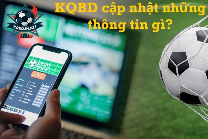 kqbd cập nhật những thông tin gì